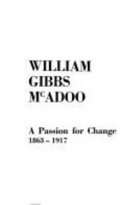 William Gibbs McAdoo : a passion for change, 1863-1917