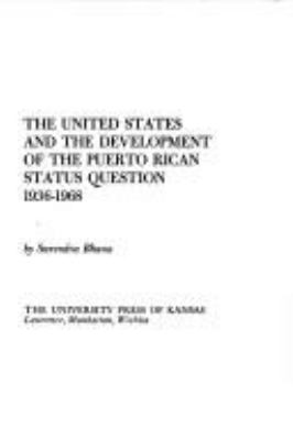 The United States and the development of the Puerto Rican status question, 1936-1968