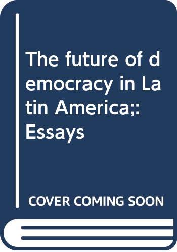 The future of democracy in Latin America : essays