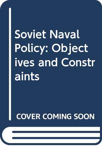Soviet naval policy : objectives and constraints