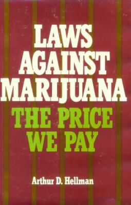 Laws against marijuana : the price we pay