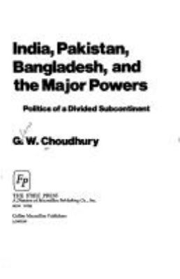 India, Pakistan, Bangladesh, and the major powers : politics of a divided subcontinent
