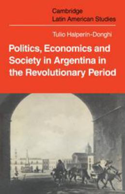 Politics, economics, and society in Argentina in the revolutionary period