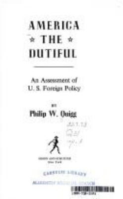 America the dutiful : an assessment of U.S. foreign policy