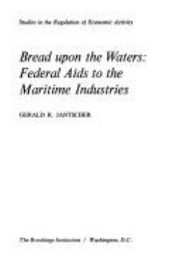 Bread upon the waters : federal aids to the maritime industries