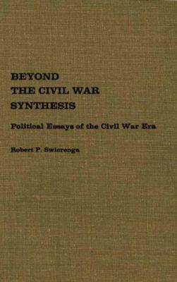 Beyond the Civil War synthesis : political essays of the Civil War era