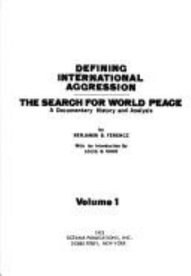 Defining international aggression : the search for world peace : a documentary history and analysis