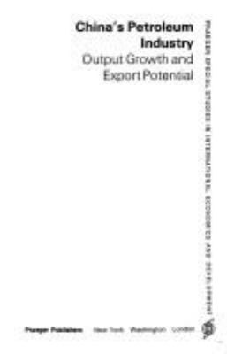 China's petroleum industry : output growth and export potential