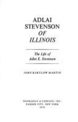 Adlai Stevenson of Illinois : the life of Adlai E. Stevenson