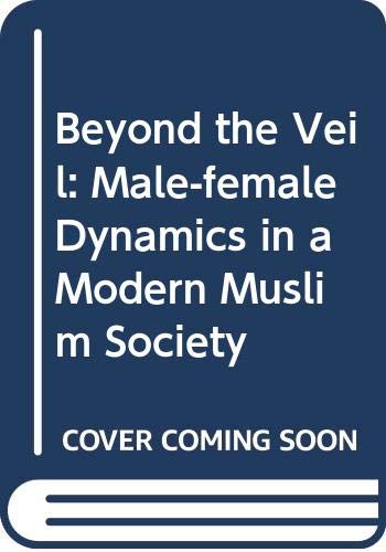 Beyond the veil : male-female dynamics in a modern Muslim society