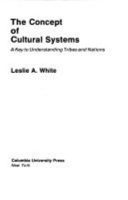 The concept of cultural systems : a key to understanding tribes and nations