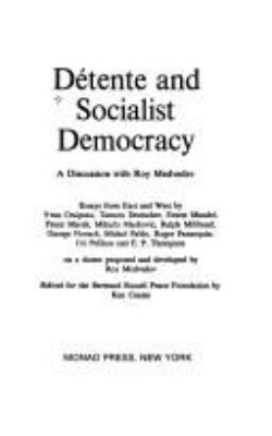 Detente and socialist democracy : a discussion with Roy Medvedev : essays from East and West