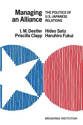 Managing an alliance : the politics of U.S.-Japanese relations