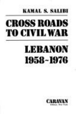 Cross roads to civil war : Lebanon, 1958-1976