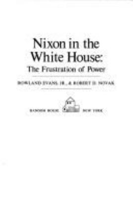 Nixon in the White House : the frustration of power