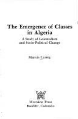 The emergence of classes in Algeria : a study of colonialism and socio-political change