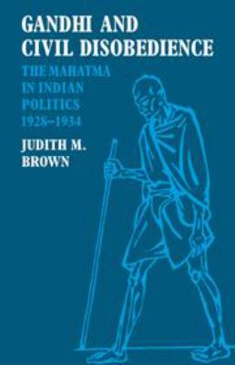 Gandhi and civil disobedience : the mahatma in Indian politics, 1928-34