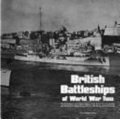 British battleships of World War Two : the development and technical history of the Royal Navy's battleships and battlecruisers from 1911 to 1946