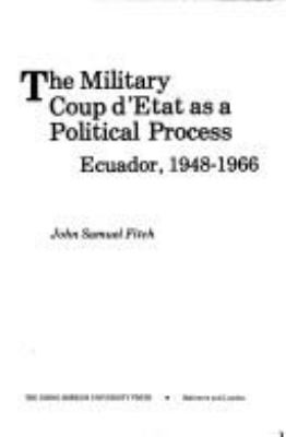 The military coup d'etat as a political process : Ecuador, 1948-1966