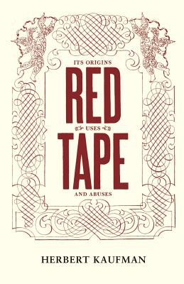 Red tape : its origins, uses, and abuses