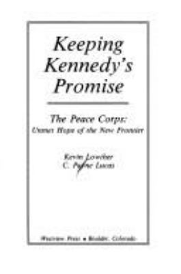 Keeping Kennedy's promise : the Peace Corps : unmet hope of the New Frontier