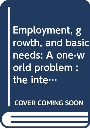 Employment, growth, and basic needs : a one-world problem : the international "basic-needs strategy" against chronic poverty