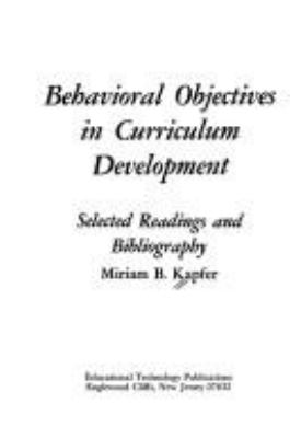 Behavioral objectives in curriculum development : selected readings and bibliography