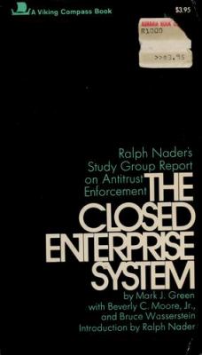 The closed enterprise system : Ralph Nader's study group report on antitrust enforcement