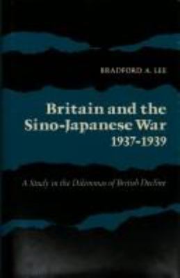 Britain and the Sino-Japanese War, 1937-1939 : a study in the dilemmas of British decline