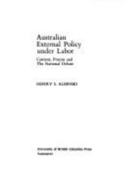 Australian external policy under labor : content, process, and the national debate