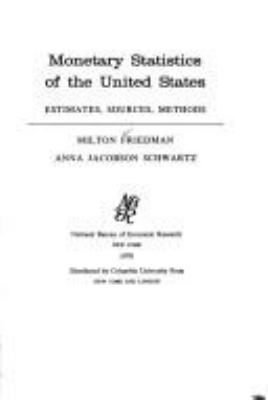 Monetary statistics of the United States : estimates, sources, methods