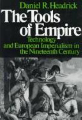 The tools of empire : technology and European imperialism in the nineteenth century