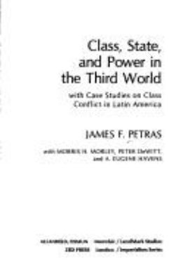 Class, state, and power in the Third World, with case studies on class conflict in Latin America