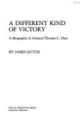 A different kind of victory : a biography of Admiral Thomas C. Hart