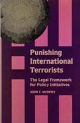 Punishing international terrorists : the legal framework for policy initiatives