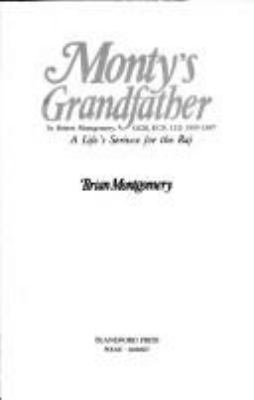 Monty's grandfather : Sir Robert Montgomery, GCSI, KCB, LLD, 1809-1887 : a life's serivce [sic] for the Raj