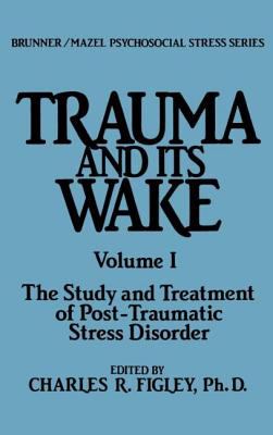 Trauma and its wake : the study and treatment of post-traumatic stress disorder