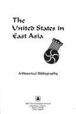 The United States in east Asia : a historical bibliography.