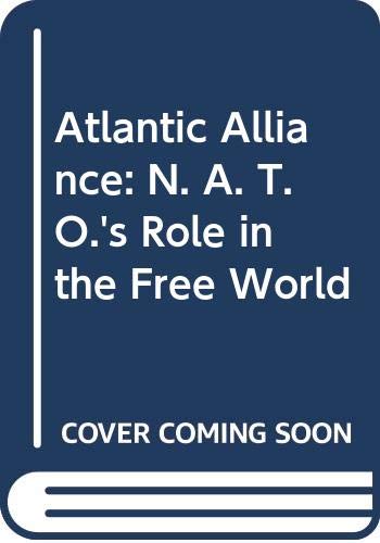 Atlantic alliance : NATO's role in the free world : a report