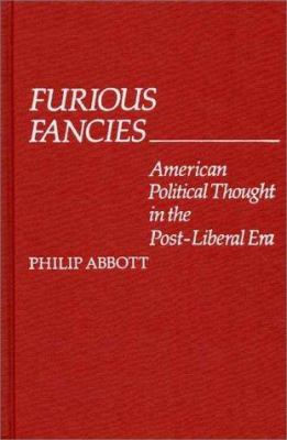 Furious fancies : American political thought in the post-liberal era