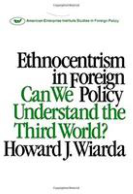 Ethnocentrism in foreign policy : can we understand the Third World?