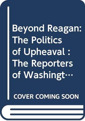 Beyond Reagan : the politics of upheaval