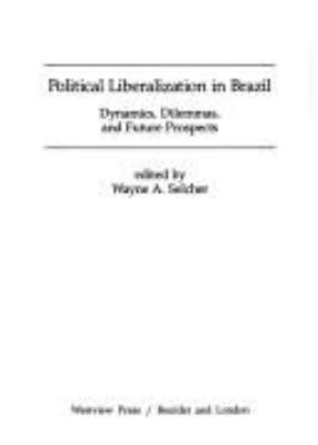 Political liberalization in Brazil : dynamics, dilemas, and future prospects