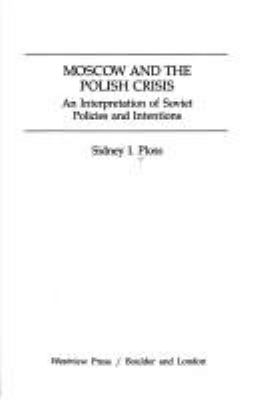 Moscow and the Polish crisis : an interpretation of Soviet policies and intentions