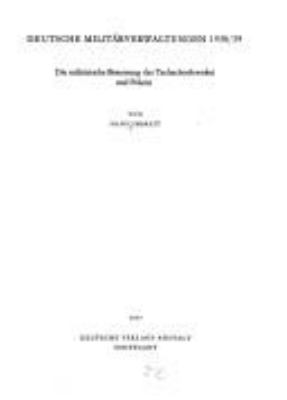 Deutsche Militharverwaltungen 1938/39 : d. milithar. Besetzung d. Tschechoslowakei u. Polens