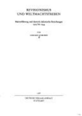 Revisionismus und Weltmachtstreben : Marinefhuhrung u. dt.- ital. Beziehungen 1919-1944