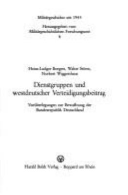 Dienstgruppen und westdeutscher Verteidigungsbeitrag : Voruberlegungen zur Bewaffnung der Bundesrepublik Deutschland