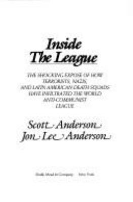 Inside the League : the shocking expose of how terrorists, Nazis, and Latin American death squads have infiltrated the World Anti-Communist League