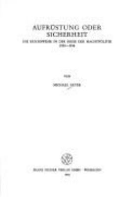 Aufrustung oder Sicherheit : d. Reichswehr in d. Krise d. Machtpolitik 1924-1936