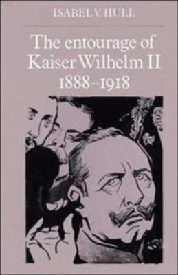 The entourage of Kaiser Wilhelm II, 1888-1918